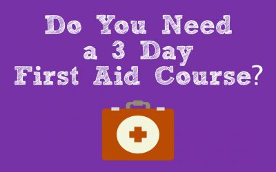 Do You Need a 3 Day First Aid Course?